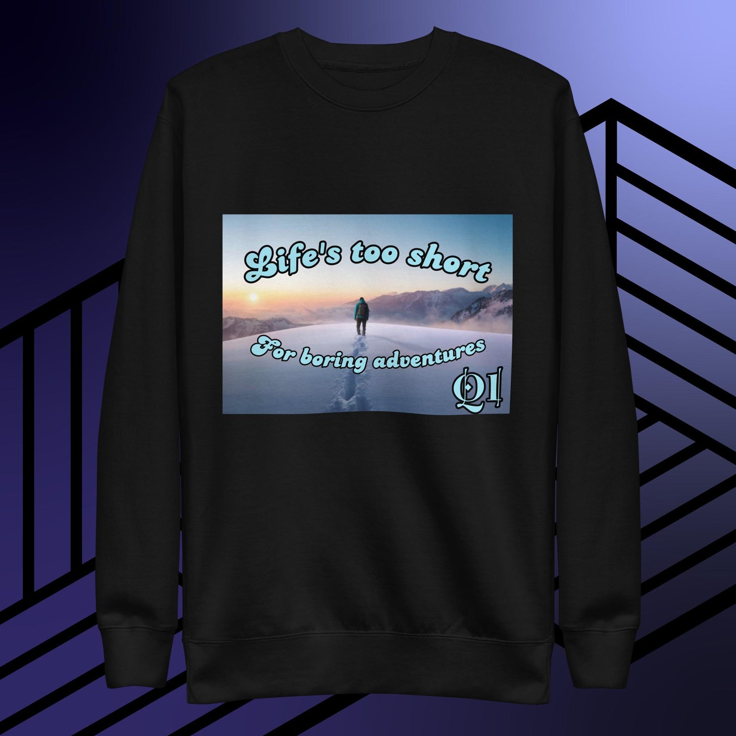Life's Too Short Unisex Premium Sweatshirt