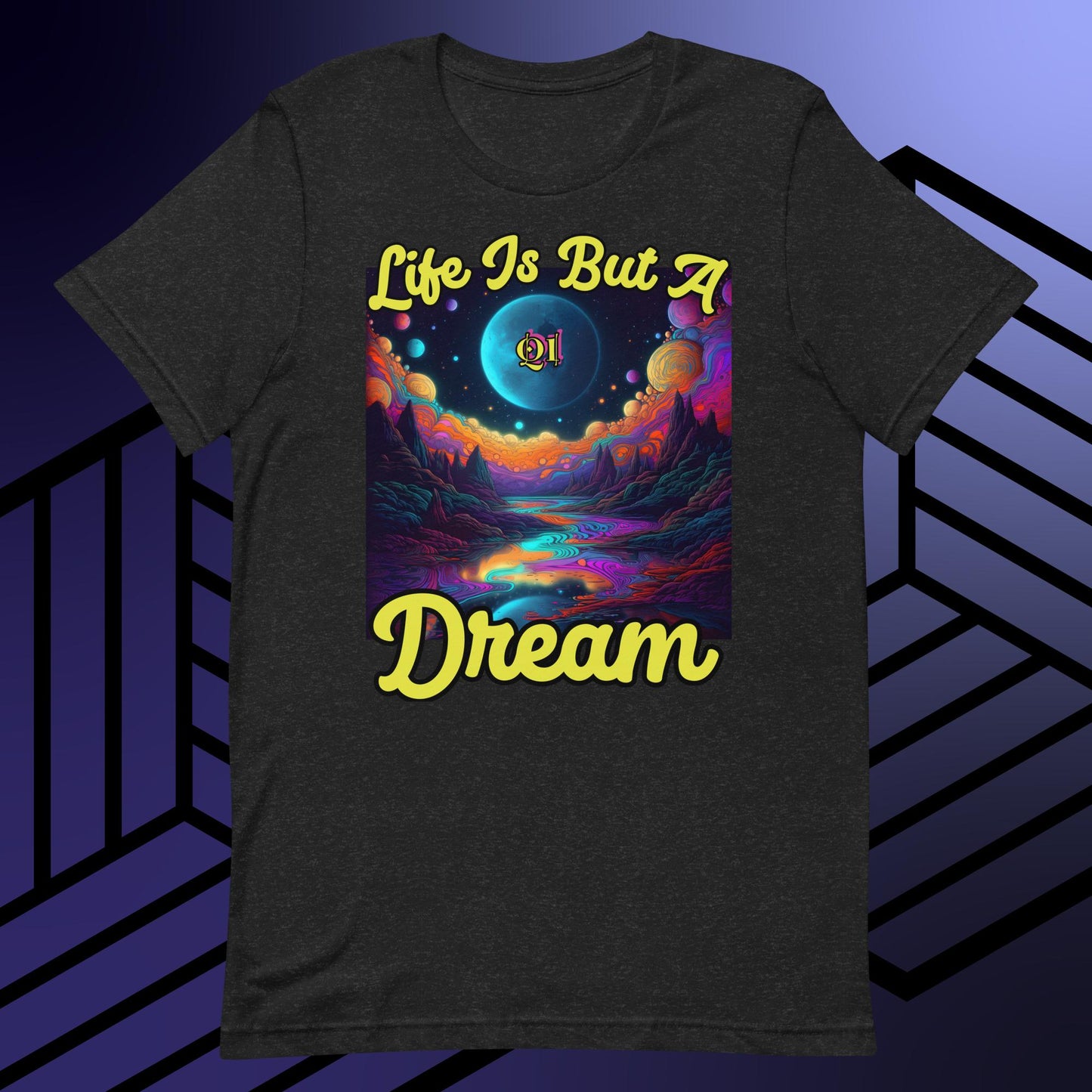 Life Is But A Dream Unisex t-shirt