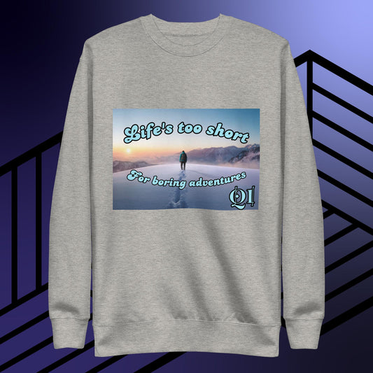 Life's Too Short Unisex Premium Sweatshirt