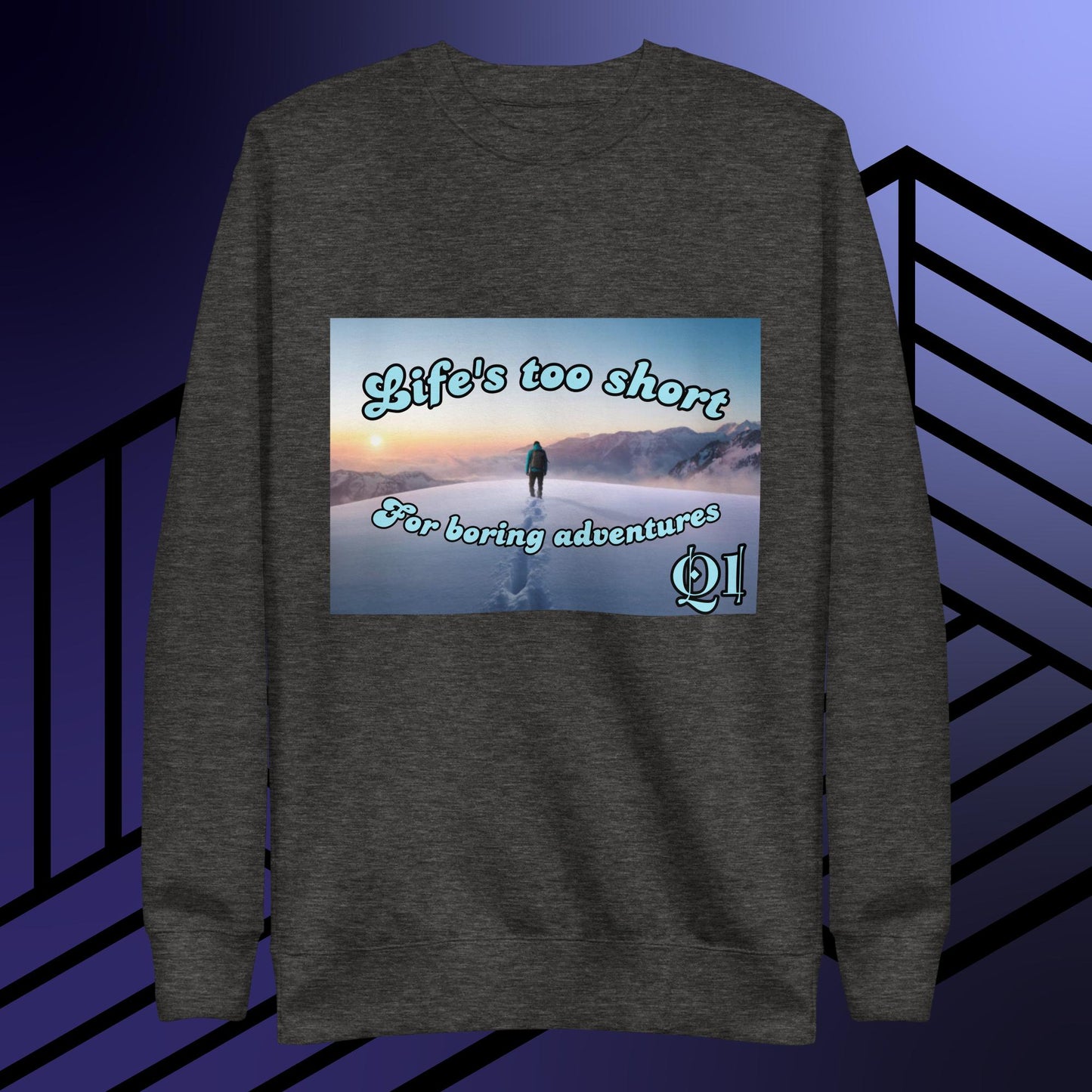 Life's Too Short Unisex Premium Sweatshirt
