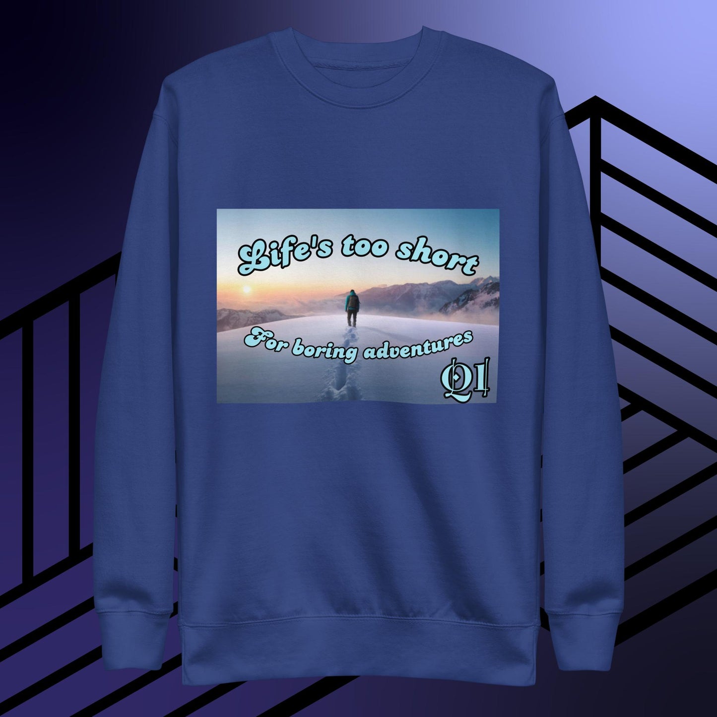 Life's Too Short Unisex Premium Sweatshirt