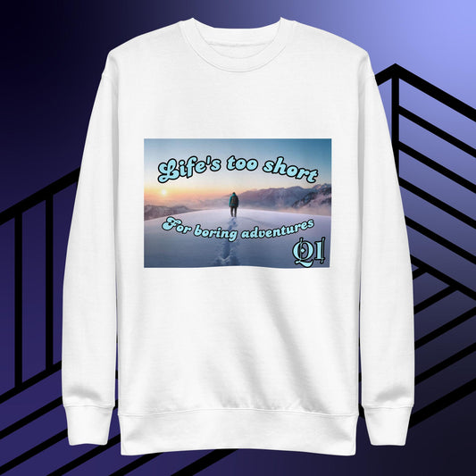 Life's Too Short Unisex Premium Sweatshirt
