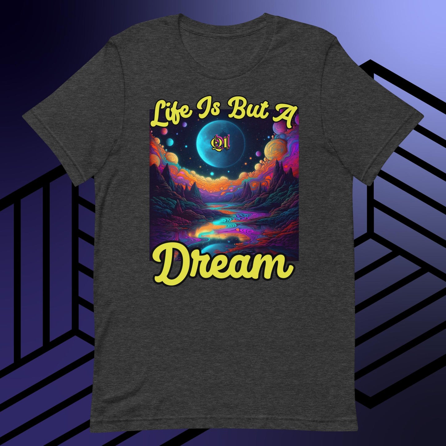 Life Is But A Dream Unisex t-shirt